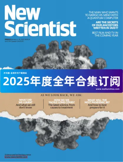 New Scientist 新科学家2025年合集下载订阅-外刊兽-英语杂志电子版PDF下载网站