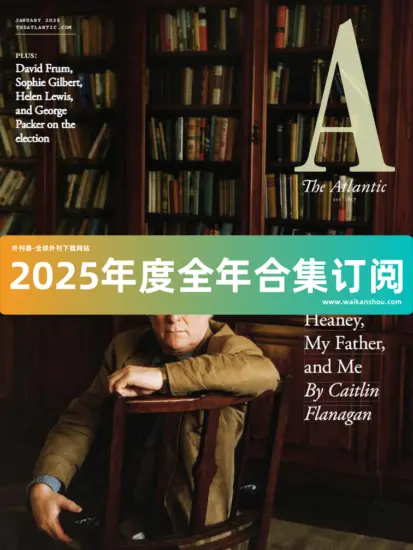 The Atlantic 大西洋月刊2025年合集下载订阅-外刊兽-英语杂志电子版PDF下载网站